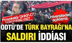ODTÜ'de Türk Bayrağı'na saldırı iddiası: Üniversiteden açıklama... Kışkırtan DHKP-C hükümlüsü mü?