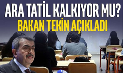Ara tatil kalkıyor mu? Bakan Tekin açıkladı