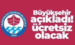 Trabzon Büyükşehir duyurdu! Ücretsiz olacak...