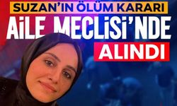 Suzan’ın ölüm kararı aile meclisinde alındı