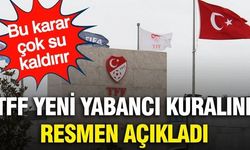 TFF yabancı kuralını resmen açıkladı!