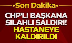 CHP'li belediye başkanı saldırıda vuruldu