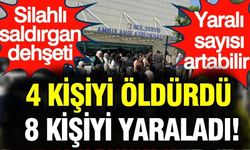 Silahlı saldırgan dehşeti: 4 kişiyi öldürdü, 8 kişiyi yaraladı