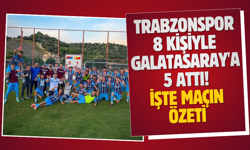 Trabzonspor 8 kişiyle Galatasaray'a 5 attı! İşte maçın özeti