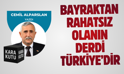 BAYRAKTAN RAHATSIZ OLANIN DERDİ TÜRKİYE’DİR