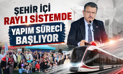 ŞEHİR İÇİ RAYLI SİSTEMDE YAPIM SÜRECİ BAŞLIYOR