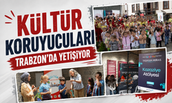 KÜLTÜR KORUYUCULARI TRABZON’DA YETİŞİYOR