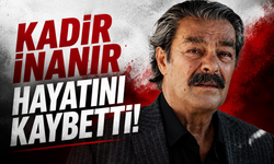 Kadir İnanır hayatını kaybetti
