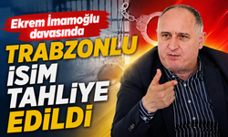 Ekrem İmamoğlu davasında Trabzonlu isim tahliye edildi