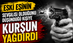 Eski eşinin sevgilisi olduğunu düşündüğü kişiye kurşun yağdırdı