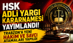 HSK Adli Yargı Kararnamesi yayımlandı: Trabzon’a yeni Hakim ve Savcı atamaları yapıldı