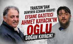 Trabzon’dan dünyaya uzanan hikaye! Doğan Kayacık!