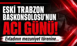 Eski Trabzon Başkonsolosu’nun acı günü! Evladının mezuniyet törenine...