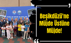 Beşikdüzü'ne Müjde Üstüne Müjde!