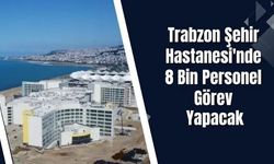 Trabzon Şehir Hastanesi için geri sayım! 8 bin personel görev yapacak