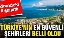 Türkiye’nin en güvenli şehirleri belli oldu: Zirvedeki il şaşırttı