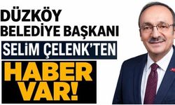Düzköy Belediye Başkanı Selim Çelenk’ten haber var!