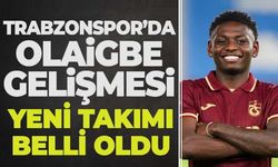 Trabzonspor'da flaş gelişme! Olaigbe'nin yeni takımı...