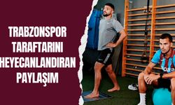 Trabzonspor taraftarını heyecanlandıran paylaşım