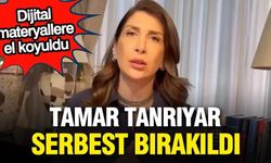 Tamar Tanrıyar serbest bırakıldı
