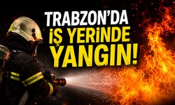 Trabzon'da iş yerinde yangın paniği...