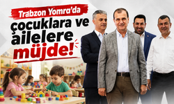 Trabzon Yomra'da çocuklara ve ailelere müjde!