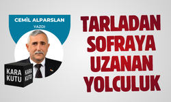 TARLADAN SOFRAYA UZANAN YOLCULUK