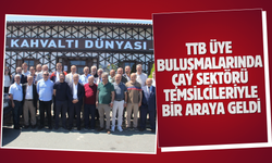 TTB Üye Buluşmalarında Çay Sektörü Temsilcileriyle bir araya geldi