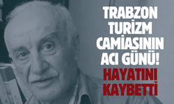 Trabzon turizm camiasının acı günü! Hayatını kaybetti