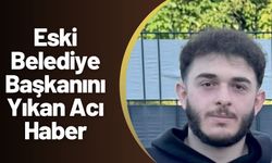 Eski Belediye Başkanını Yıkan Acı Haber