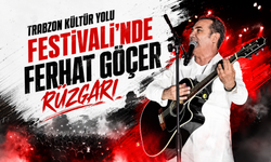 TRABZON KÜLTÜR YOLU FESTİVALİ'NDE FERHAT GÖÇER RÜZGARI