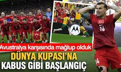 Dünya Kupası'na kabus gibi başlangıç: Avustralya karşısında mağlup olduk