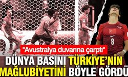 Dünya basını Türkiye'nin mağlubiyetini böyle gördü: "Avustralya duvarına çarptı"