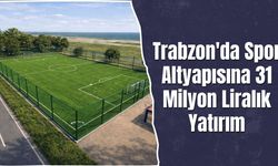 Trabzon'da Spor Altyapısına 31 Milyon Liralık Yatırım