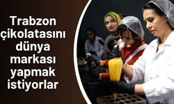 Trabzon çikolatasını dünya markası yapmak istiyorlar