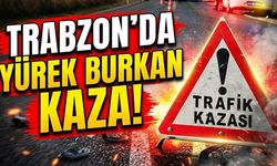 Trabzon’da yürek burkan kaza!