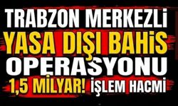 Trabzon merkezli yasa dışı bahis operasyonu...İşlem hacmi 1,5 milyar!