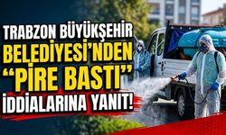 Trabzon Büyükşehir Belediyesi’nden “Pire Bastı” İddialarına Yanıt