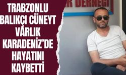 Trabzonlu Balıkçı Cüneyt Varlık Karadeniz’de Hayatını Kaybetti