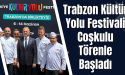 Trabzon Kültür Yolu Festivali Coşkulu Törenle Başladı