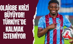 Olaigbe Krizi Büyüyor! Türkiye’de Kalmak İstemiyor