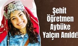 Şehit Öğretmen Aybüke Yalçın Anıldı!