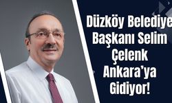 Düzköy Belediye Başkanı Selim Çelenk Ankara’ya Gidiyor!