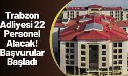 Trabzon Adliyesi 22 Personel Alacak! Başvurular Başladı
