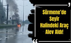 Sürmene’de Seyir Halindeki Araç Alev Aldı!