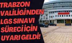 Trabzon Valiliği'nden LGS sınavı süreci için uyarı geldi!