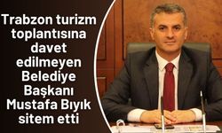Trabzon turizm toplantısına davet edilmeyen Belediye Başkanı Mustafa Bıyık sitem etti