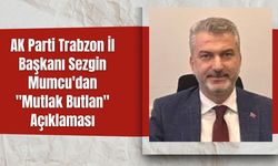 AK Parti Trabzon İl Başkanı Sezgin Mumcu'dan "Mutlak Butlan" Açıklaması