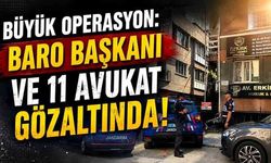 Baro Başkanı ile birlikte 12 avukat gözaltına alındı