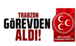 Trabzon'da görevden alındı!